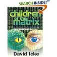 Children of the Matrix: How an Interdimensional Race has Controlled the World for Thousands of Years-and Still Does by David Icke