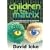 Children of the Matrix: How an Interdimentional Race Has Controlled the Planet for Thousands of Years - and Still Does