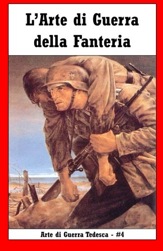 L'Arte di Guerra della Fanteria (Arte di Guerra Tedesca) (Volume 4) (Italian Edition)