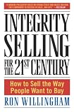 Integrity Selling for the 21st Century: How to Sell the Way People Want to Buy