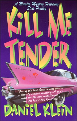 Kill Me Tender: A Murder Mystery Featuring the Singing Sleuth Elvis Presley (Elvis Presley Mysteries)