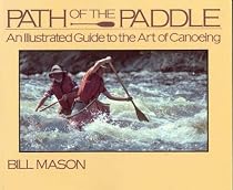 Path of the Paddle: An Illustrated Guide To The Art Of Canoeing