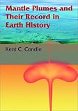 Mantle Plumes & Their Record in Earth History