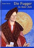 Die Fugger in ihrer Zeit - Franz Herre