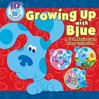 Growing Up with Blue: A 10th Anniversary Story Collection (Blue's Clues)