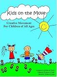 Kids on the Move: Creative Movement for Children of All Ages