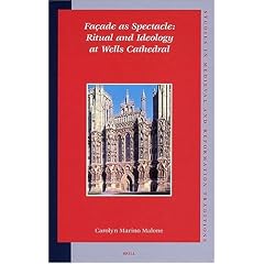 Facade as Spectacle: Ritual and Ideology at Wells Cathedral (Studies in Medieval and Reformation Thought,)