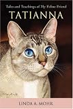 Tatianna: Tales and Teachings of My Feline Friend