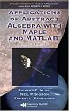 Applications of Abstract Algebra with Maple and MATLAB, Second Edition (Discrete Mathematics and Its Applications)