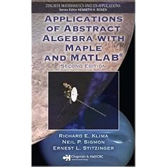 Applications of Abstract Algebra with Maple and MATLAB, Second Edition (Discrete Mathematics and Its Applications)