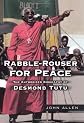 Rabble-Rouser for Peace: The Authorized Biography of Desmond Tutu
