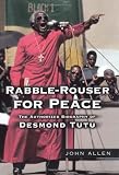 Rabble-Rouser for Peace: The Authorized Biography of Desmond Tutu