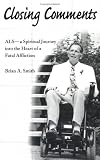 Closing Comments: ALS - A Spiritual Journey into the Heart of a Fatal Affliction