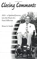 Closing Comments: ALS - A Spiritual Journey into the Heart of a Fatal Affliction
