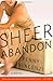 Sheer Abandon: A Novel
