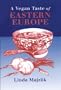 A Vegan Taste of Eastern Europe (Vegan Cookbooks)