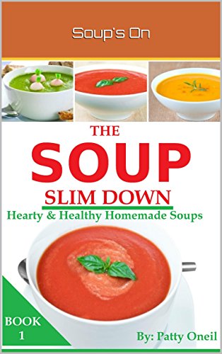 The Soup Slim Down: Hearty & Healthy Homemade Soups