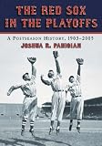 Red Sox in the Playoffs: A Postseason History, 1903-2005