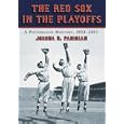Red Sox in the Playoffs: A Postseason History, 1903-2005 by Josh Pahigian