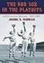 Red Sox in the Playoffs: A Postseason History, 1903-2005