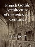 French Gothic Architecture of the 12th and 13th Centuries (California Studies in the History of Art)