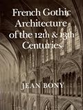French Gothic Architecture of the 12th and 13th Centuries (California Studies in the History of Art)
