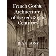 French Gothic Architecture of the 12th and 13th Centuries (California Studies in the History of Art) by Jean Bony