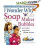 I Wonder Why Soap Makes Bubbles and Other Questions About Science (I Wonder Why)