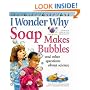 I Wonder Why Soap Makes Bubbles and Other Questions About Science