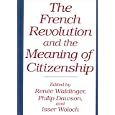 The French Revolution and the Meaning of Citizenship: (Contributions in Political Science) by Renee Waldinger, Philip Dawson, and Isser Woloch