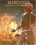 Maryjane's Ideabook, Cookbook, Lifebook: For the Farmgirl in All of Us