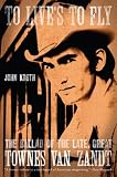 To Lives to Fly: The Ballad of the Late, Great Townes Van Zandt