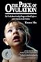 The Price of Ovulation: The Truth about Fertility Drugs and Birth Defects and a Solution to the Problem