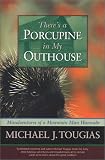 There's a Porcupine in My Outhouse: Misadventures of a Mountain Man Wannabe (Capital Discovery)
