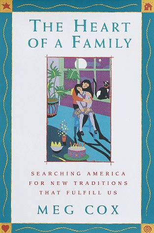 The Heart of a Family: Searching America for New Traditions That Fulfill Us