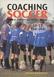 Coaching Soccer 10 to 15 Year Olds: Planning Technical and Tactical Training