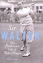 Sir Walter: Walter Hagen and the Invention of Professional Golf