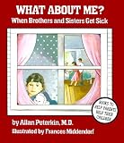 What About Me?: When Brothers and Sisters Get Sick