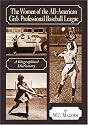 The Women of the All-American Girls Professional Baseball League: A Biographical Dictionary