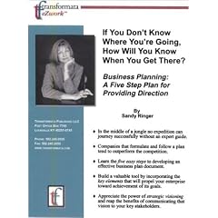 If You Dont Know Where Youre Going, How Will You Know When You Get There?: Business Planning: A Five Step Plan for Providing Direction