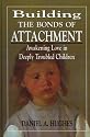 Building the Bonds of Attachment: Awakening Love in Deeply Troubled Children