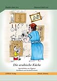Die arabische K&uuml;che: Spezialit&auml;ten aus &Auml;gypten - Kochbuch und Kochw&ouml;rterbuch - Khalida Abdel Aziz, Mohamed Abdel Aziz