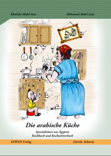 Diwan Die arabische K&uuml;che: Spezialit&auml;ten aus &Auml;gypten. Kochbuch und Kochw&ouml;rterbuch