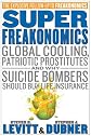 SuperFreakonomics: Global Cooling, Patriotic Prostitutes, and Why Suicide Bombers Should Buy Life Insurance (Hardcover)
