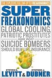 SuperFreakonomics: Global Cooling, Patriotic Prostitutes, and Why Suicide Bombers Should Buy Life Insurance (Hardcover) SuperFreakonomics: Global Cooling, Patriotic Prostitutes, and Why Suicide Bombers Should Buy Life Insurance (Hardcover)