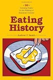 Eating History: Thirty Turning Points in the Making of American Cuisine (Arts and Traditions of the Table: Perspectives on Culinary History)
