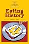 Eating History: Thirty Turning Points in the Making of American Cuisine (Arts & Traditions of the Table: Perspectives on Culinary History): Thrity Turning Points in the Making of American Cuisine