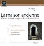 La Maison ancienne : Construction, diagnostic, interventions