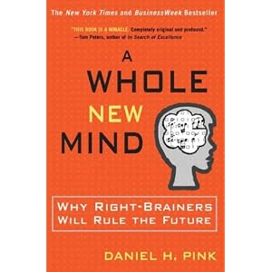 A Whole New Mind: Why Right-Brainers Will Rule the Future