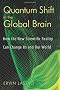 Quantum Shift in the Global Brain: How the New Scientific Reality Can Change Us and Our World